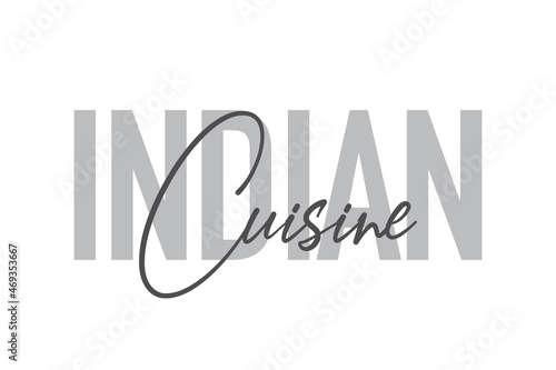 Modern, simple, minimal typographic design of a saying "Indian Cuisine" in tones of grey color. Cool, urban, trendy and playful graphic vector art with handwritten typography.