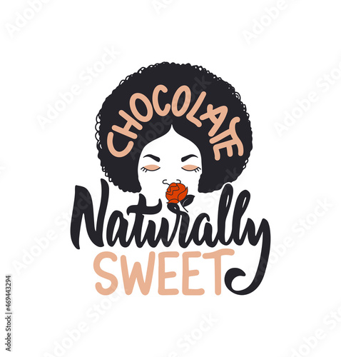 The lettering phrase, chocolate naturally sweet. The head black girl