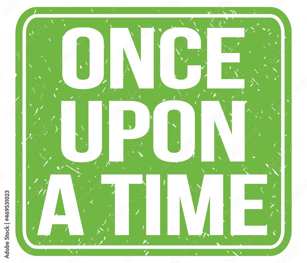 ONCE UPON A TIME, text written on green stamp sign