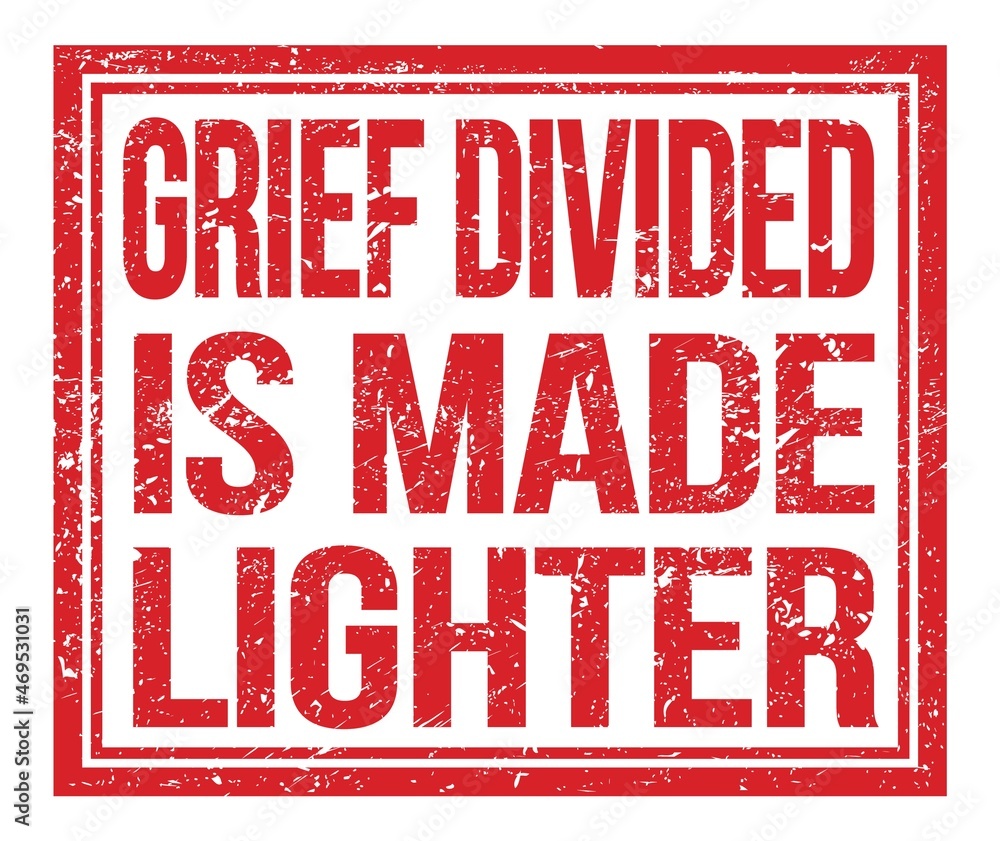 GRIEF DIVIDED IS MADE LIGHTER, text on red grungy stamp sign GRIEF DIVIDED IS MADE LIGHTER, text on red grungy stamp sign