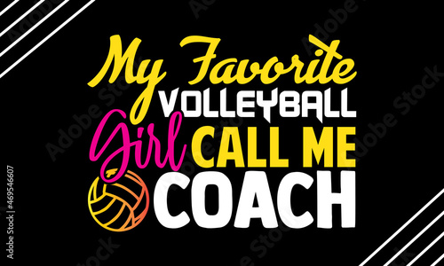 My favorite volleyball girl call me coach- Volleyball t shirt design  Hand drawn lettering phrase  Calligraphy t shirt design  Hand written vector sign  svg  EPS 10