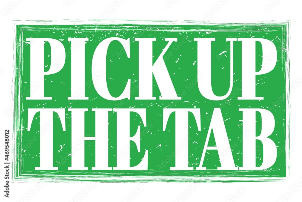 PICK UP THE TAB, words on green grungy stamp sign PICK UP THE TAB, words on green grungy stamp sign