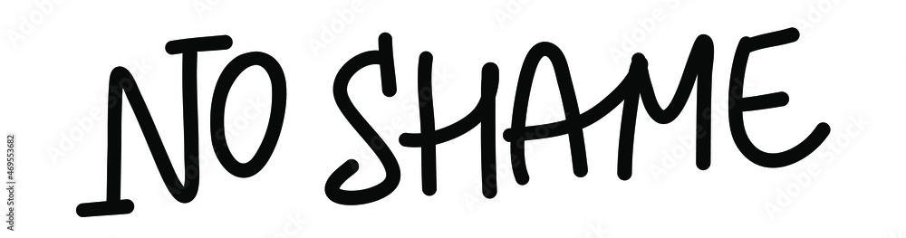 No shame handwritten text. Inspirational quote against discrimination and bullying. No stigma message. Typography social design for poster, sticker, card, banner. No shame handwritten text. Inspirational quote against discrimination and bullying. No stigma message. Typography social design for poster, sticker, card, banner.