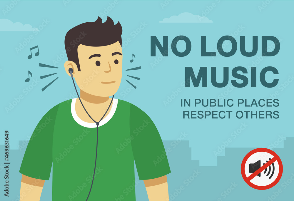 Listening loud music in public places.No loud music in public places