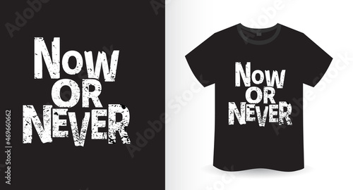 Now or never slogan t-shirt