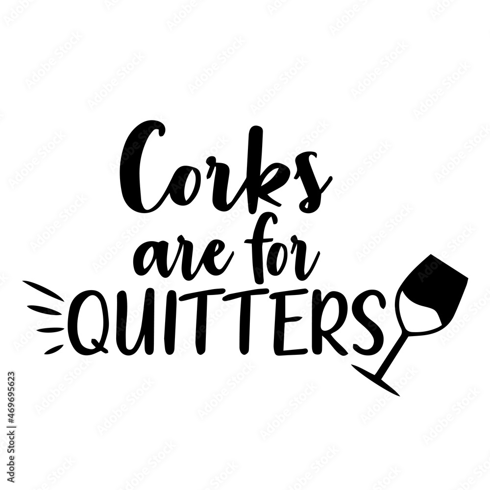 corks are for quitters background lettering calligraphy,inspirational quotes,illustration typography,vector design corks are for quitters background lettering calligraphy,inspirational quotes,illustration typography,vector design