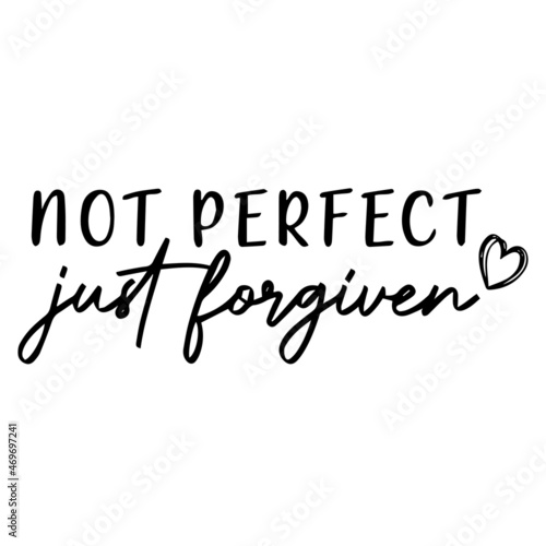 not perfect just forgiven background lettering calligraphy,inspirational quotes,illustration typography,vector design