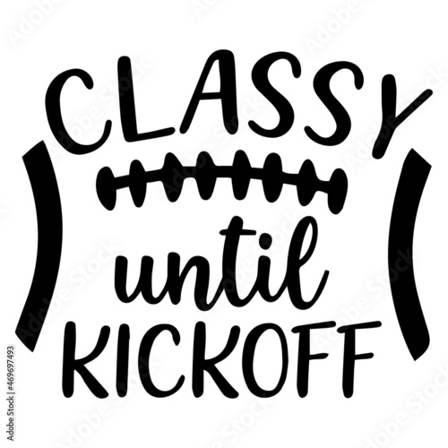 classy until kickoff background lettering calligraphy,inspirational quotes,illustration typography,vector design