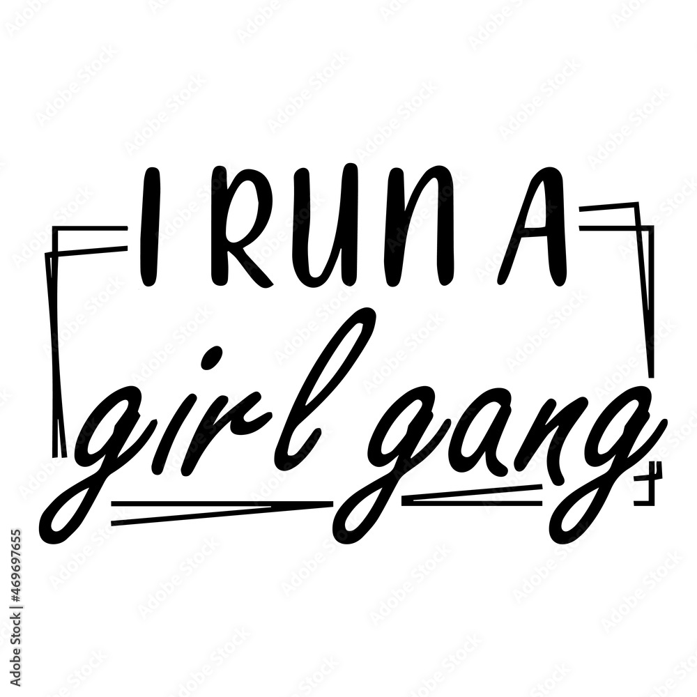 i run a girl gang background lettering calligraphy,inspirational quotes,illustration typography,vector design