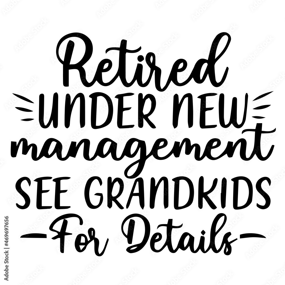 retired under new management see grandkids for details background lettering calligraphy,inspirational quotes,illustration typography,vector design retired under new management see grandkids for details background lettering calligraphy,inspirational quotes,illustration typography,vector design