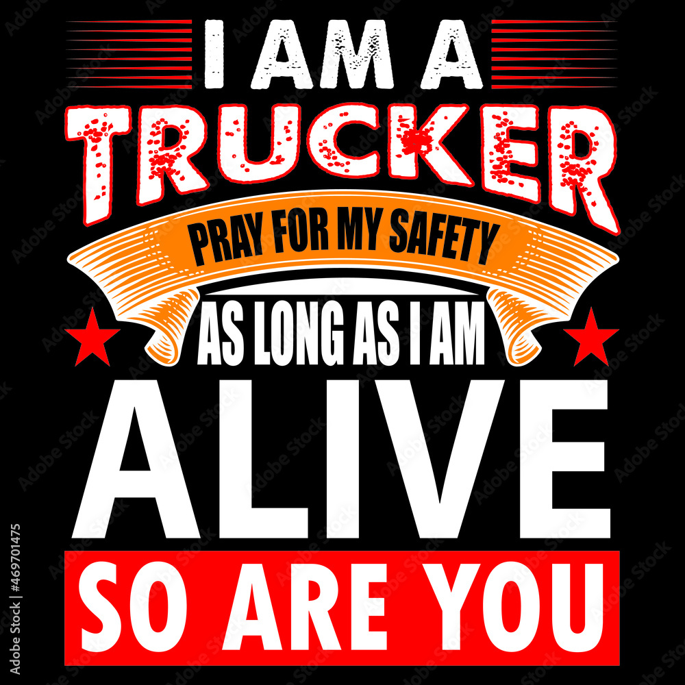I am a trucker pray for my safety as long as I am alive so are you.