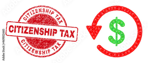 Low-Poly triangulated dollar refund symbol illustration with Citizenship Tax dirty seal print. Red seal has Citizenship Tax title inside circle it. Dollar refund icon filled with triangles.