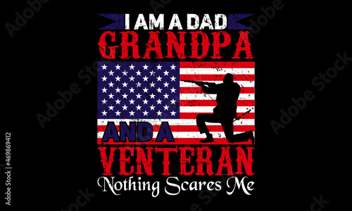 I am a dad grandpa and a veteran nothing scares me  t-shirt design