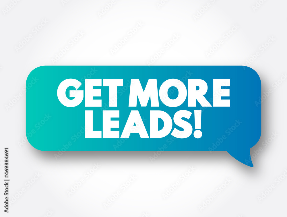 Get More Leads text message bubble, concept background Get More Leads text message bubble, concept background