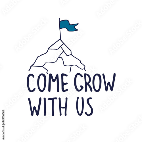 Come grow. Recruitment ad banner. Logo for human resources documents. Hiring, teamwork, personal growth, success concept. Flag on mountain peak illustration, lettering