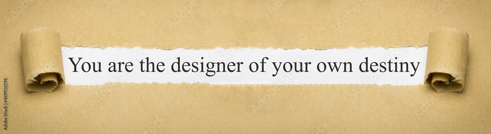 You are the designer of your own destiny
