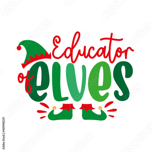 Educator of elves - funny text with elf hat and shoes. Good for T shirt print, poster, card, label and other gifts design.
