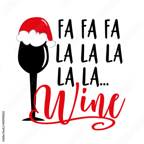 Fa fa fa la la la... wine - funny text with wineglass in Santa hat. Good for T shirt print, label, card, and other gifts design.