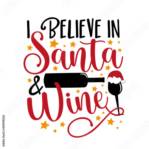I believe in Santa and wine - funny saying with wine bottle and glass. Good for t shirt print, label, card, and other gifts design.