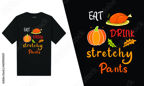 Eat Drink Stretchy Pants Thanksgiving T-Shirt 
Design  

