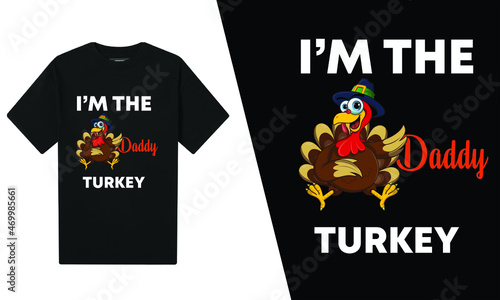 I’m The Daddy Turkey ThanksGiving T-Shirt Design 
 
