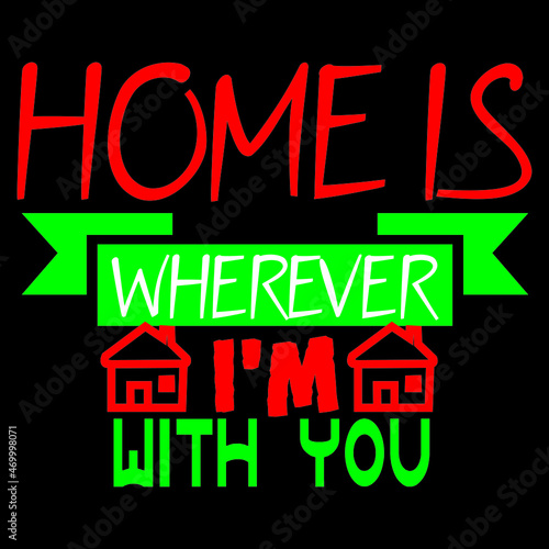 Home is wherever I m with you.