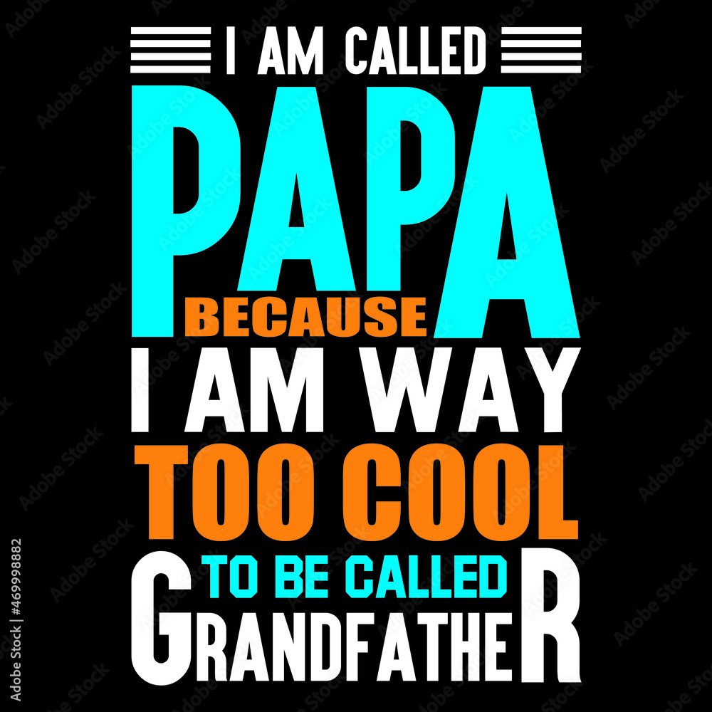 I am called papa because I am way too cool to be called grandfather.