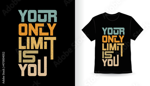 Your only limit is you typography slogan t-shirt design