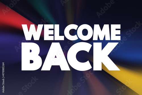 Welcome Back text quote, concept background. photo