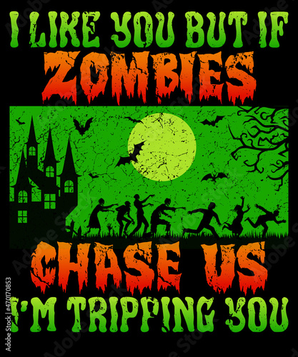 I like you but if zombies chase us I m tripping you Halloween T-Shirt Design