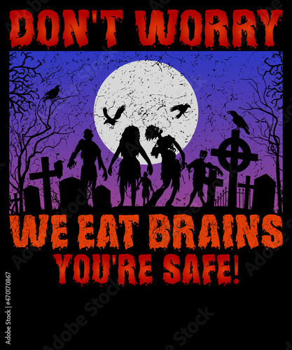 Don t worry we eat brains you re safe Halloween T-Shirt Design