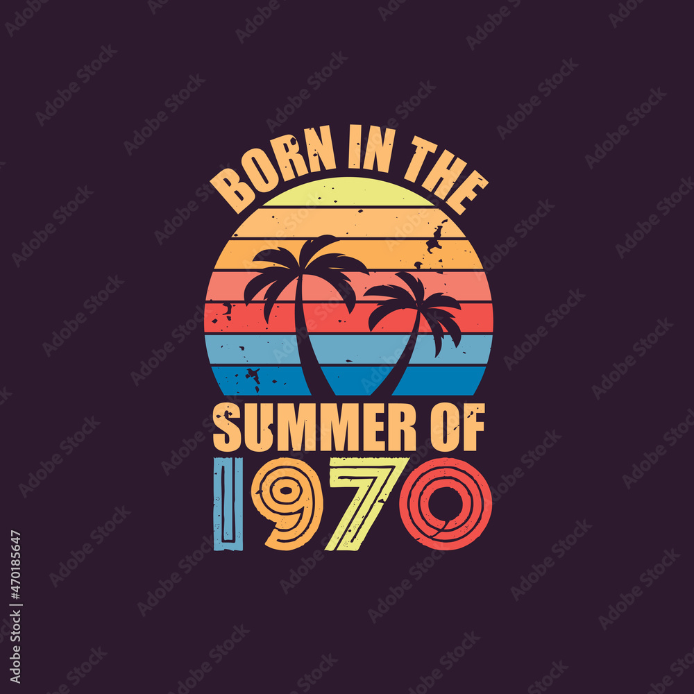 Born in the summer of 1970, Born in 1970 Summer vintage birthday celebration Born in the summer of 1970, Born in 1970 Summer vintage birthday celebration