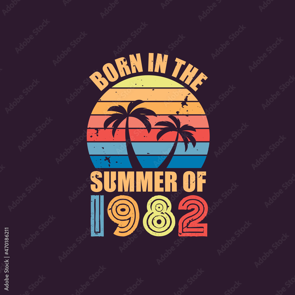 Born in the summer of 1982, Born in 1982 Summer vintage birthday celebration Born in the summer of 1982, Born in 1982 Summer vintage birthday celebration