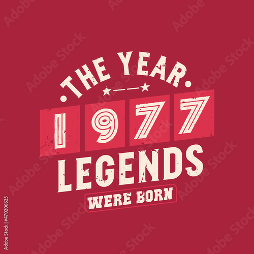 The year 1977 Legends were Born, Vintage 1977 birthday