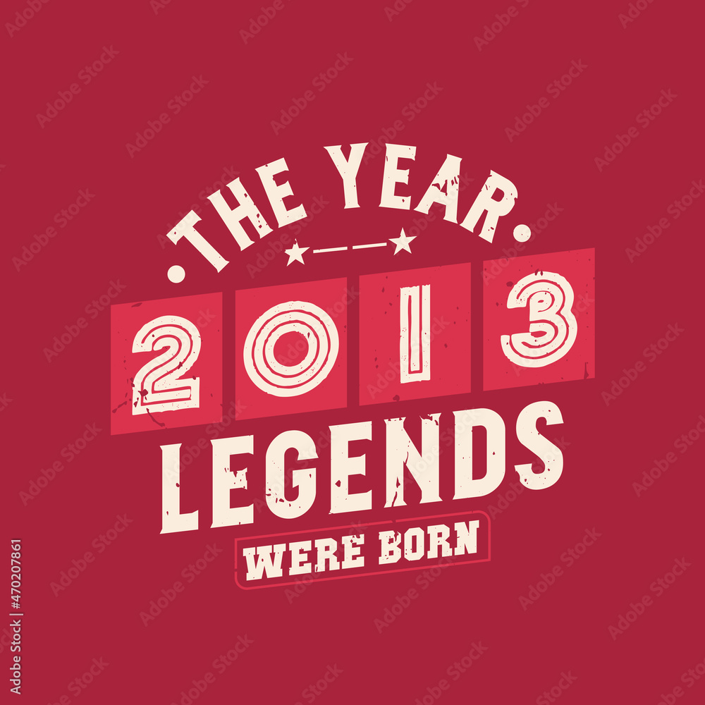 The year 2013 Legends were Born, Vintage 2013 birthday