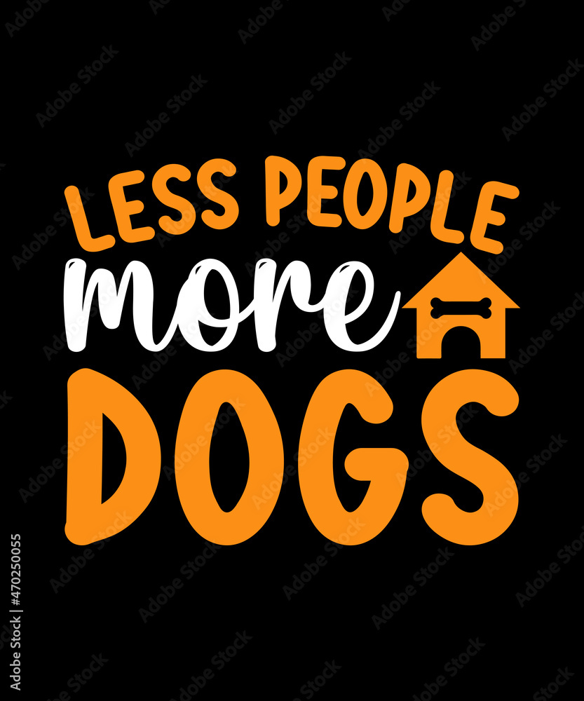 Less people more dogs typography t shirt design