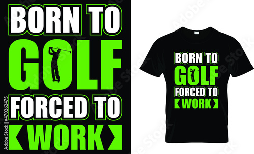 Born to golf forced to work - Golf T-shirt