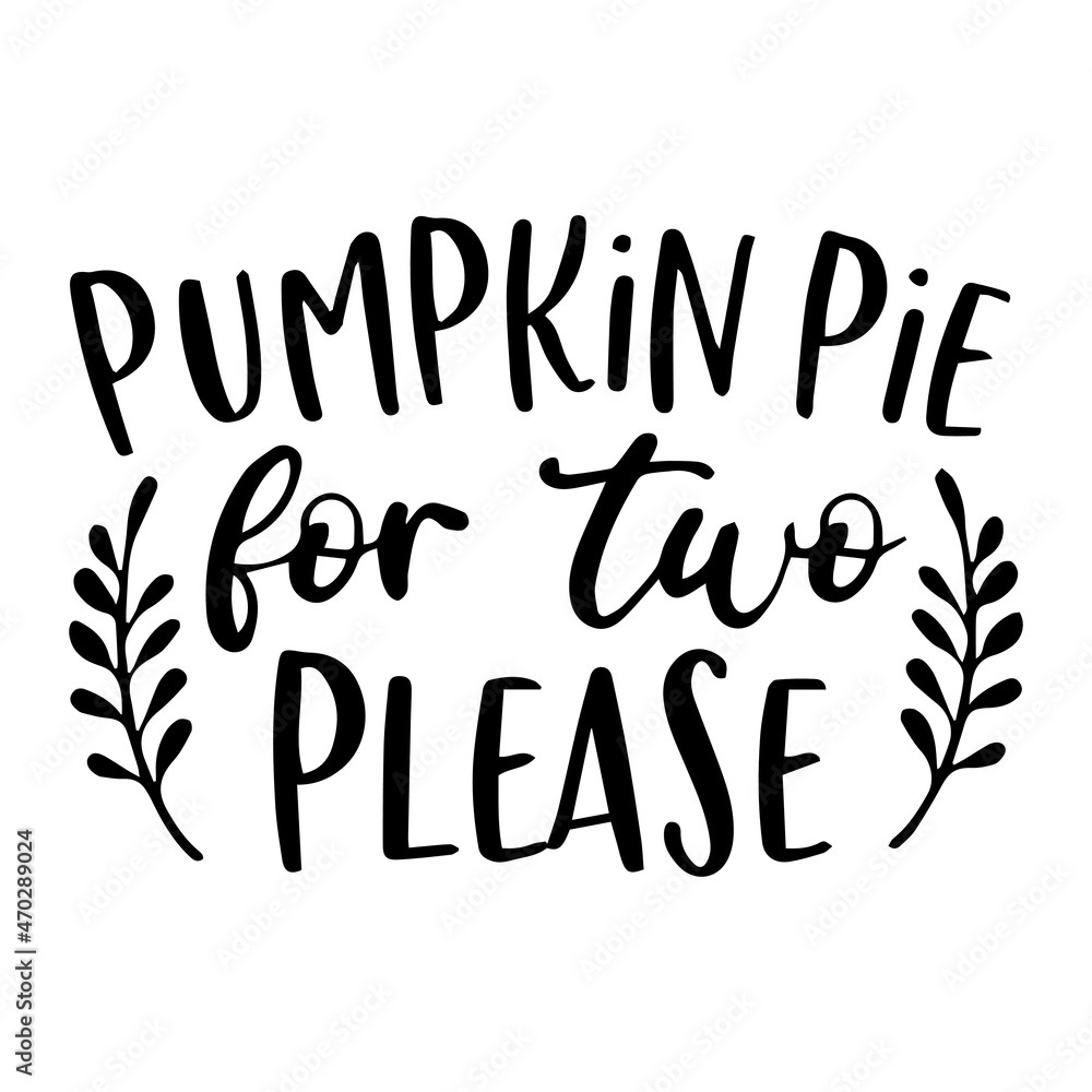 pumpkin pie for two please background inspirational quotes typography lettering design pumpkin pie for two please background inspirational quotes typography lettering design