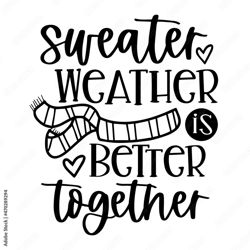 Obraz premium sweater weather is better together logo inspirational quotes typography lettering design