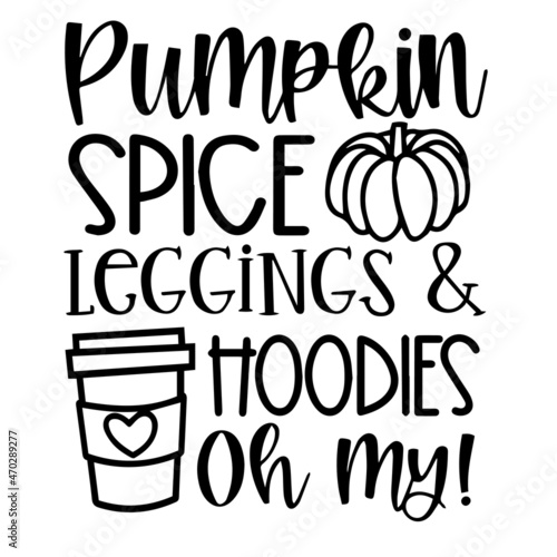 pumpkin spice leggings and hoodies oh my logo inspirational quotes typography lettering design