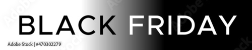 Black Friday banner. Black and white text on a background with a gradient from white to black