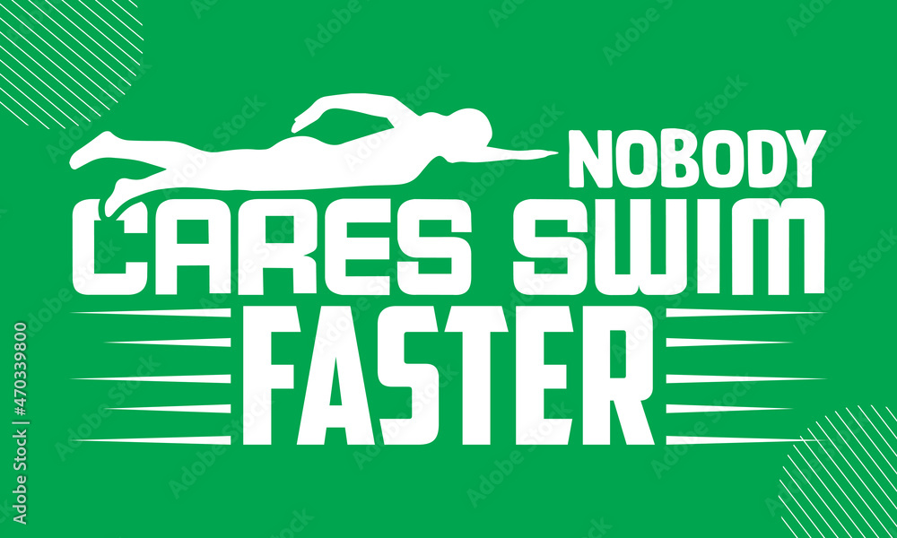 Nobody Cares Swim Faster- Swimming design is perfect for projects, to