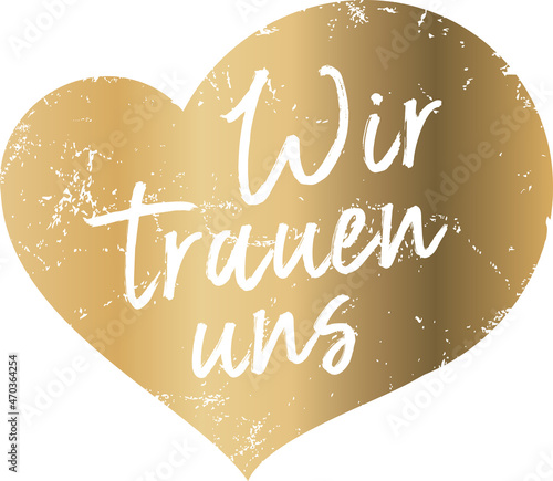 Goldener Button Button in Herzform mit Schrift Wir trauen uns