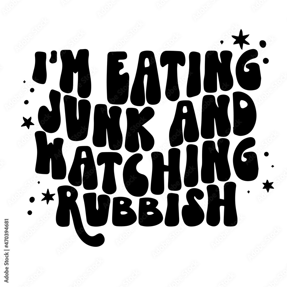 i'm eating junk and watching rubbish background inspirational quotes typography lettering design