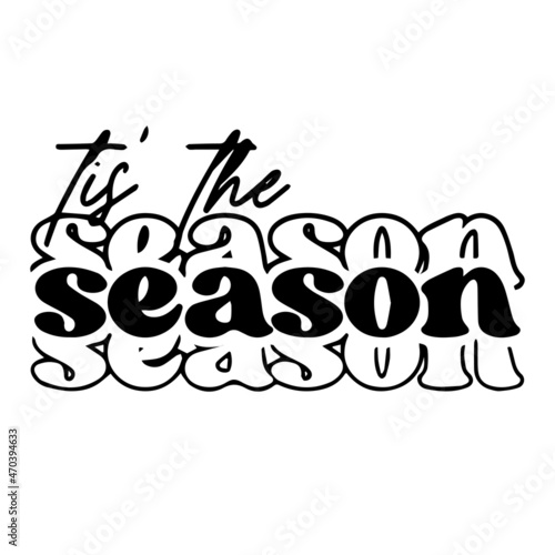 tis the season background inspirational quotes typography lettering design