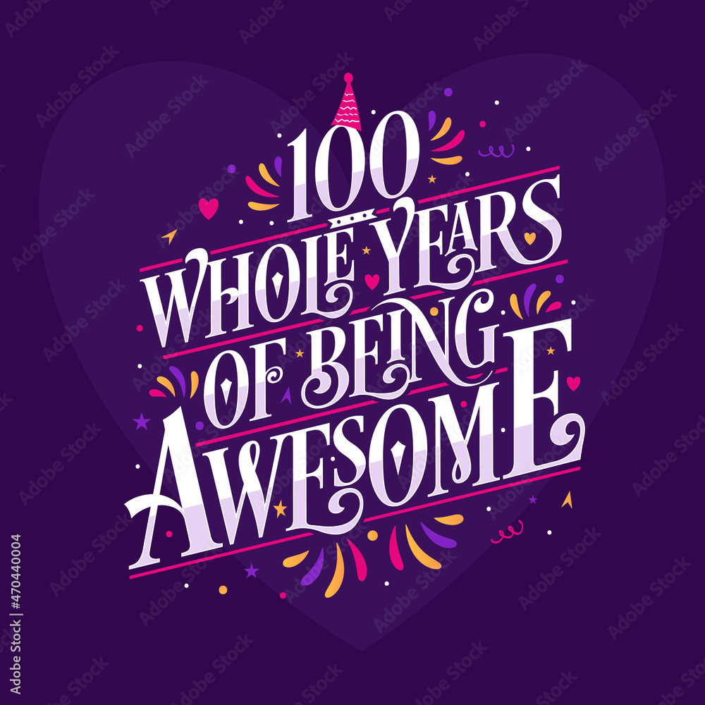 100 whole years of being awesome. 100th birthday celebration lettering