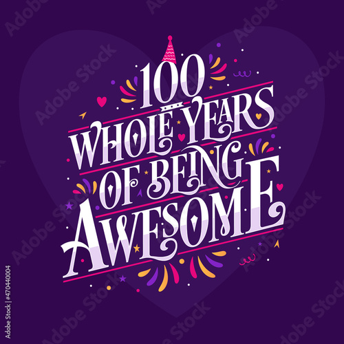 100 whole years of being awesome. 100th birthday celebration lettering