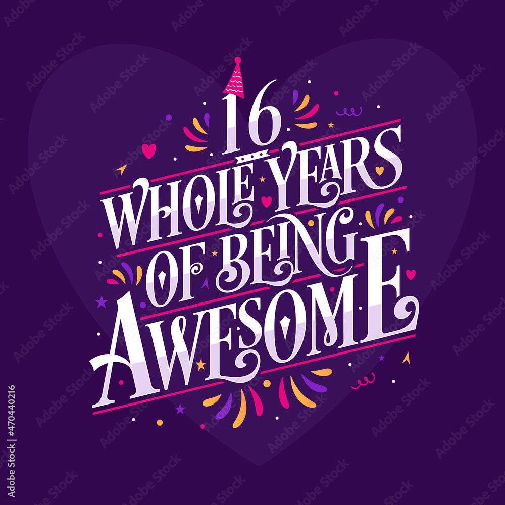 16 whole years of being awesome. 16th birthday celebration lettering 16 whole years of being awesome. 16th birthday celebration lettering