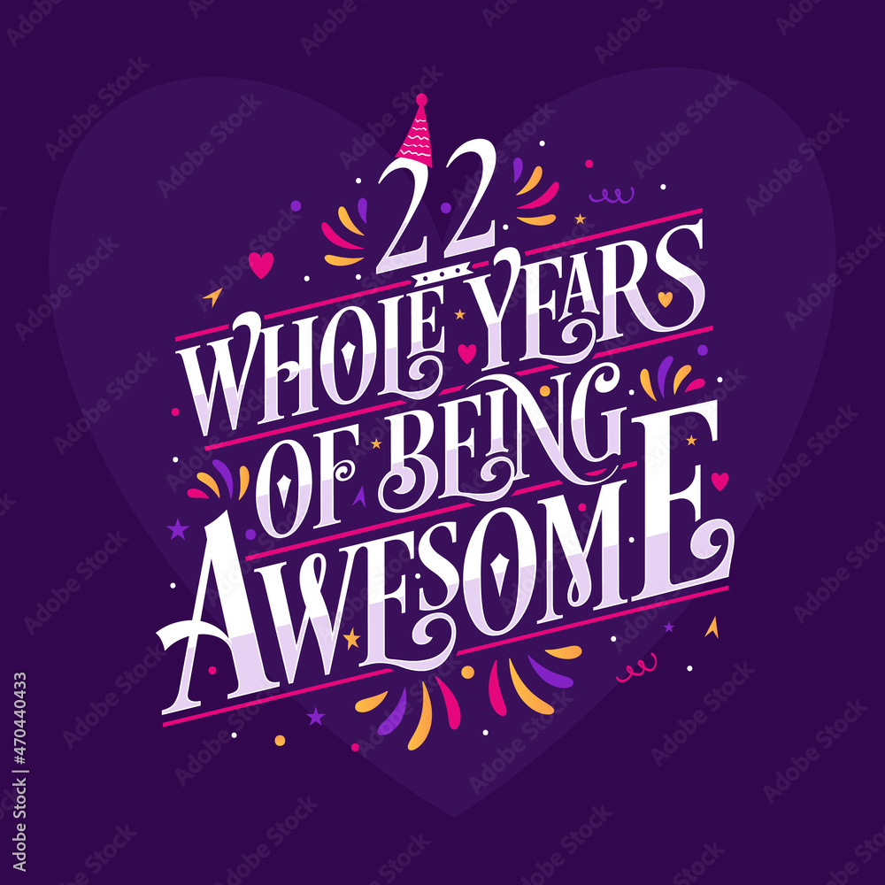 22 whole years of being awesome. 22nd birthday celebration lettering