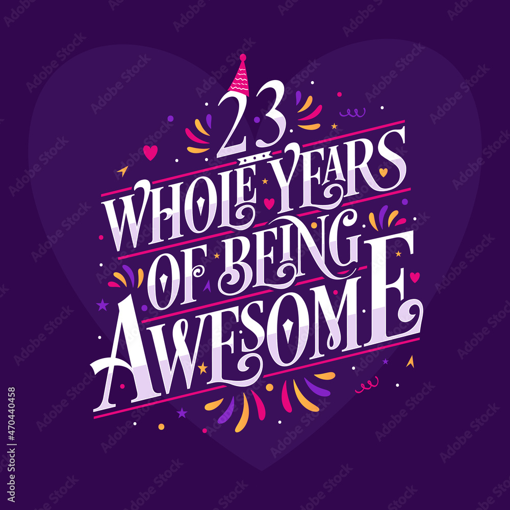 23 whole years of being awesome. 23rd birthday celebration lettering